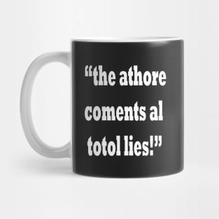 the athore coments al totol lies! Mug